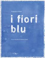 I fiori blu. Ediz. illustrata di Francesca Zoboli edito da La Grande Illusion