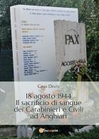 18 agosto 1944. Il sacrificio di sangue dei carabinieri e civili ad Anghiari di Gino Dente edito da Youcanprint