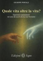 Quale vita oltre la vita? Esperienze soprannaturali nel corso dei secoli alla luce dei Novissimi di Giuseppe Portale edito da Edizioni Segno