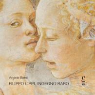 Filippo Lippi, ingegno raro di Virginia Barni edito da Claudio Martini Editore