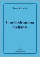 Il melodramma italiano di Frederico Alba edito da Edizioni Momenti-Ribera
