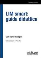 LIM smart. Guida didattica di G. Marco Malagoli edito da Edutouch