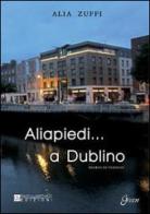 Aliapiedi... a Dublino di Alia Zuffi edito da David and Matthaus