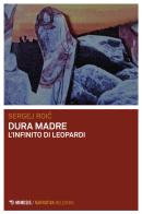 Dura madre. L'infinito di Leopardi di Sergej Roic edito da Mimesis