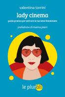 Lady cinema. Guida pratica per attivare le tue lenti femministe di Valentina Torrini edito da le plurali