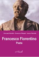 Francesco Fiorentino. Poeta di Giovanni Martello, Aurora Martello, Francesco Polopoli edito da Grafichéditore