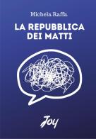La repubblica dei matti di Michela Raffa edito da Joy Edizioni
