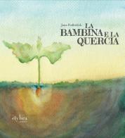 La bambina e la quercia di Jana Podbrscek edito da Elybra edizioni