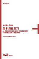 Ai piani alti. La finanziarizzazione dell'abitare studentesco a Bologna di Mattia Fiore edito da Editpress