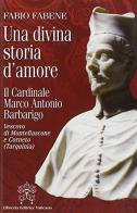 Una divina storia d'amore. Il cardinale Marco Antonio Barbarigo vescovo di Montefiascone e Corneto (Tarquinia) edito da Libreria Editrice Vaticana