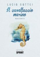 Il cavalluccio marino di Lucia Gattei edito da Booksprint