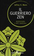 Il guerriero zen. Buddhismo e arti marziali di Jeffrey K. Mann edito da Edizioni Mediterranee
