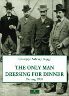 The only man dressing for dinner di Giuseppe Salvago Raggi edito da Gingko Edizioni