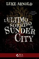 L' ultimo sorriso di Sunder City di Luke Arnold edito da Nua