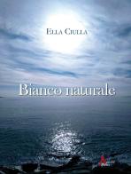 Bianco naturale di Ella Ciulla edito da Morrone Editore