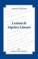 Lezioni di algebra lineare di Antonella Nannicini edito da Pitagora