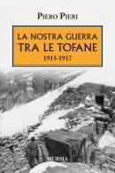 La nostra guerra tra le Tofane 1915-1917 di Piero Pieri edito da Mursia