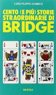Cento (e più) storie straordinarie di bridge di Luigi F. D'Amico edito da Ugo Mursia Editore