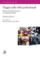 Viaggio nelle tribù professionali. Processi di deterioramento e strategie formative di Corrado Ziglio edito da CLUEB