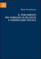 Il Parlamento fra pareggio di bilancio e federalismo fiscale di Mario Panebianco edito da Aracne