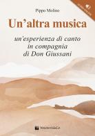 Un' altra musica. Un'esperienza di canto in compagnia di don Giussani. Con File audio per il download di Pippo Molino edito da Volontè & Co