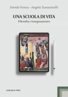 Una scuola di vita. Filosofia e insegnamento di Davide Penna, Angelo Tumminelli edito da Marcianum Press