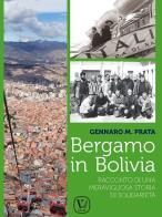Bergamo in Bolivia. Racconto di una storia di solidarietà di Gennaro Maria Prata edito da Velar