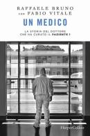 Un medico. La storia del dottore che ha curato il paziente 1 di Raffaele Bruno, Fabio Vitale edito da HarperCollins Italia