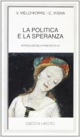 La politica e la speranza di Virgilio Melchiorre, Carmelo Vigna edito da Edizioni Lavoro