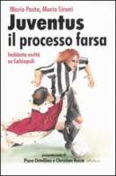 Juventus, il processo farsa. Inchiesta verità su Calciopoli di Mario Pasta, Mario Sironi edito da Guerini e Associati