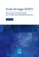 Guida alla legge 24/2017. Uno strumento di orientamento per il medico sulla responsabilità sanitaria. di Vania Cirese edito da Berica Editrice
