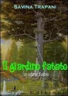 Il giardino fatato e altre fiabe di Savina Trapani edito da Ciesse Edizioni