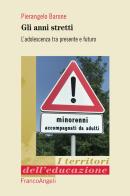 Gli anni stretti. L'adolescenza tra presente e futuro di Pierangelo Barone edito da Franco Angeli