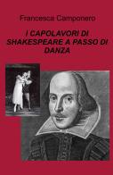 I capolavori di Shakespeare a passo di danza di Francesca Camponero edito da ilmiolibro self publishing