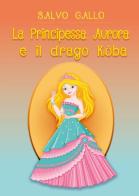 La principessa Aurora e il drago Kòba di Salvo Gallo edito da Youcanprint