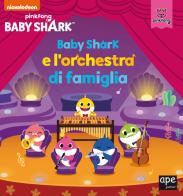 Baby Shark e l'orchestra di famiglia. Ediz. a colori edito da Ape Junior