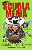 Tutti pazzi per me! Una storia di scuola media. Nuova ediz. di James Patterson, Chris Grabenstein edito da Salani