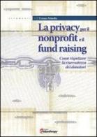 La privacy per il nonprofit e il fundraising. Come rispettare la riservatezza dei donatori di Tiziana Minella edito da Philanthropy