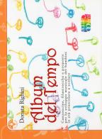 Album del tempo. Canzoncine, filastrocche e proposte per lo sviluppo musicale dei bambini di Donata Righini edito da Cambiamenti