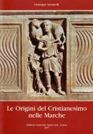 Le origini del cristianesimo nelle Marche di Giuseppe Santarelli edito da Santa Casa