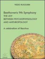 Beethoven's 9th symphony. The joy between psychophysiology and anthropology. A celebration of Bacchus di Vezio Ruggieri edito da Valore Italiano