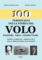 100 personaggi della storia del volo. Pionieri, eroi, costruttori di Federico Gennaccari, Salvatore Grillo edito da Fergen