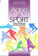Acido lattico e sport. Dalla fisiologia all'allenamento di Enrico Acelli, Mauro Franzetti edito da Correre