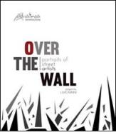 Over the wall. Portraits of street artists di Livio Ninni edito da Altralinea Intersezioni