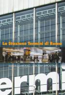 La Stazione Termini di Roma. Ediz. illustrata di Amedeo Gargiulo, Deborah Appolloni edito da Giordano (Napoli)