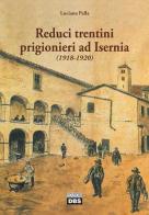 Reduci trentini prigionieri ad Isernia (1918-1920) di Luciana Palla edito da DBS