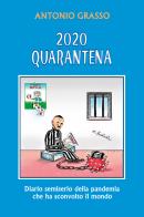 2020 quarantena. Diario semiserio della pandemia che ha sconvolto il mondo di Antonio Grasso edito da Youcanprint