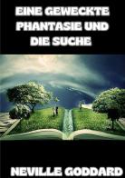 Eine geweckte Phantasie und die Suche di Neville Goddard edito da StreetLib