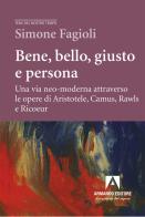 Bene, bello, giusto e persona. Una via neo-moderna attraverso le opere di Aristotele, Camus, Rawls e Ricoeur di Simone Fagioli edito da Armando Editore