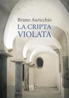 La Cripta violata di Bruno Auricchio edito da Etica Edizioni Torino